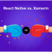 Xamarin vs React Native: 5 Step Comparison Guide 2021