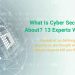 What Is Cyber Security All About? 13 Experts Weigh In